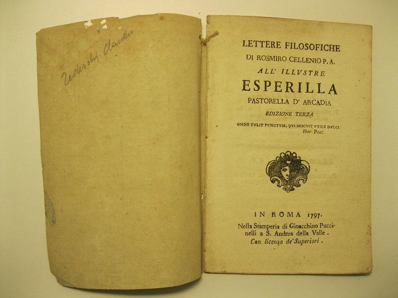 Lettere filosofiche di Rosmiro Cellenio P. A.  all'illustre Esperilla, pastorella d'Arcadia. Edizione terza